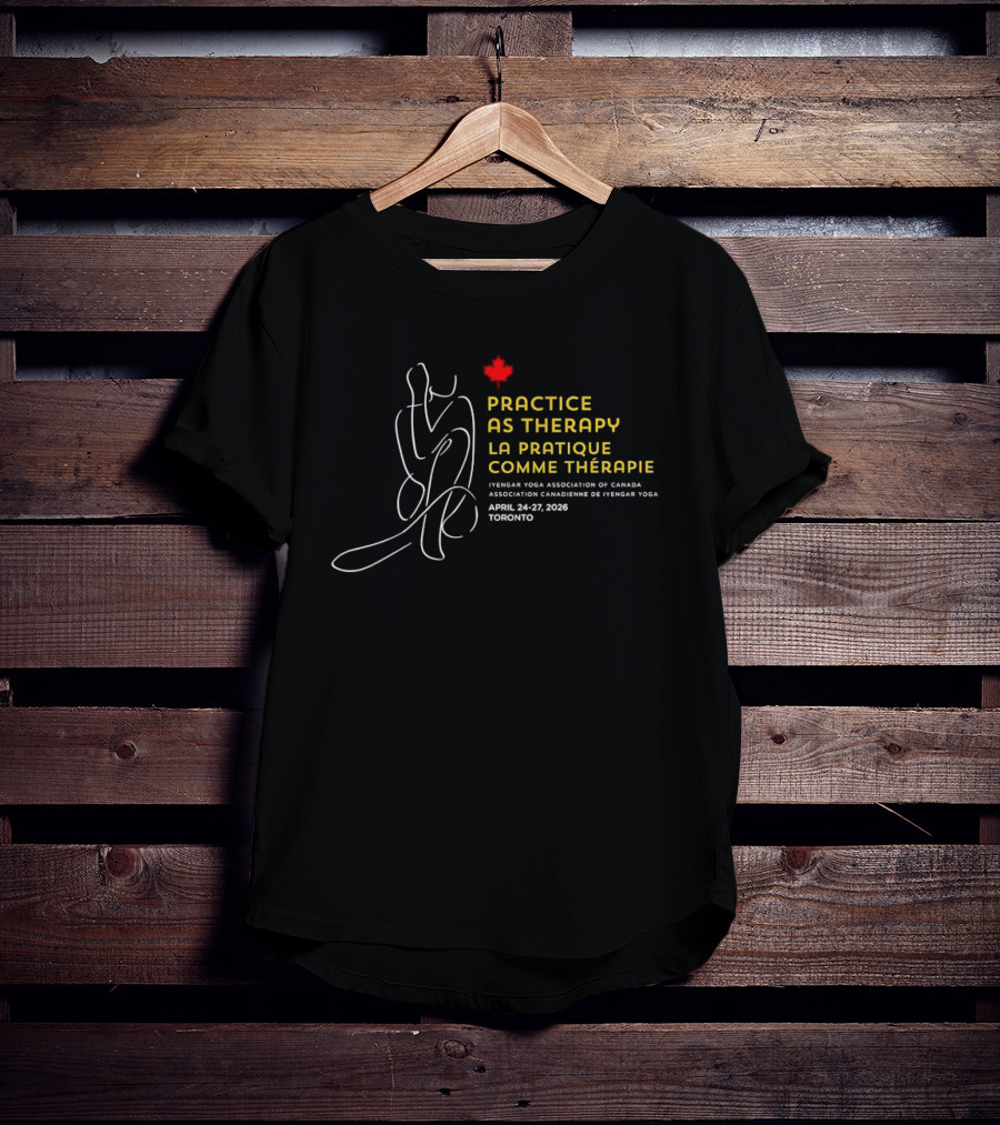 Practice As Therapy La Pratique Comme Thérapie Iyengar Yoga Association Of Canada April 24 25 2009 Toronto T-Shirt