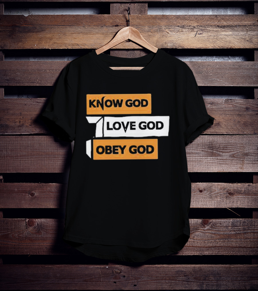 Know God Love God Obey God Christian Faith Inspirational Message T-Shirt