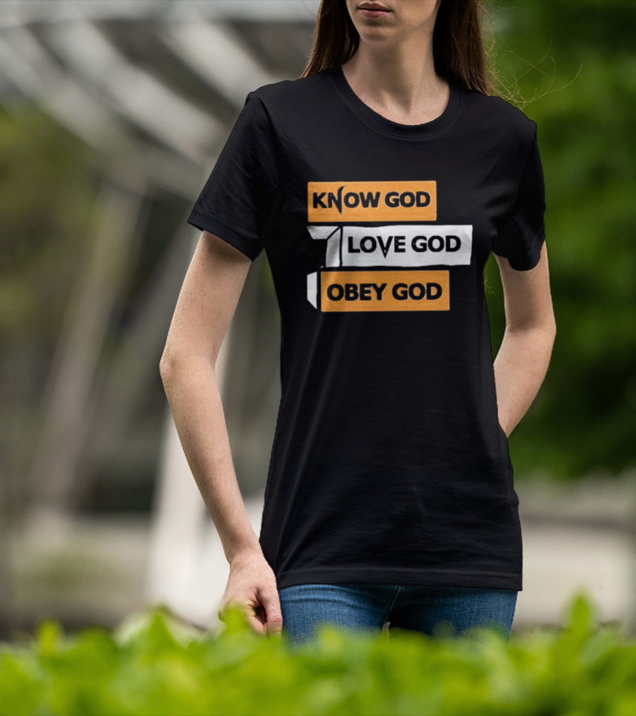 Know God Love God Obey God Christian Faith Inspirational Message T-Shirt