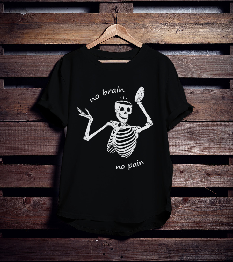 No Brain No Pain Skeletons Feel No Pain Meme T-Shirt