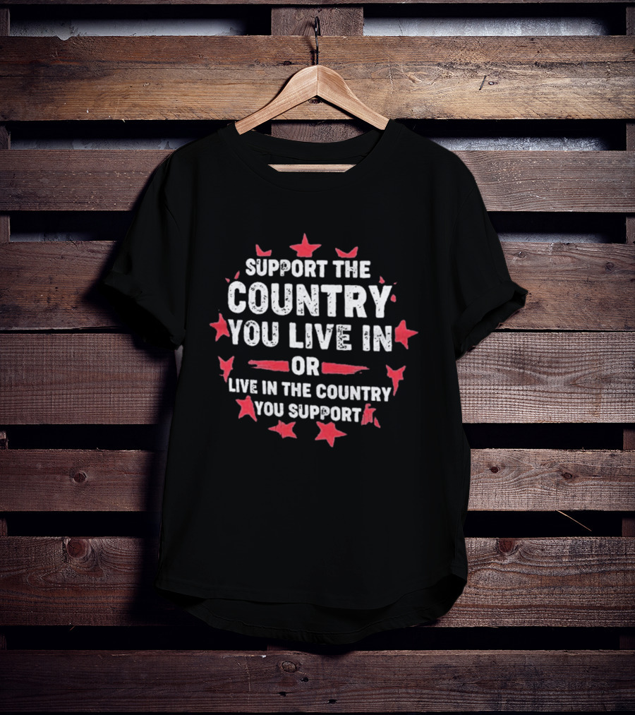 Support The Country You Live In Or Live In The Country You Support Red Stars T-Shirt