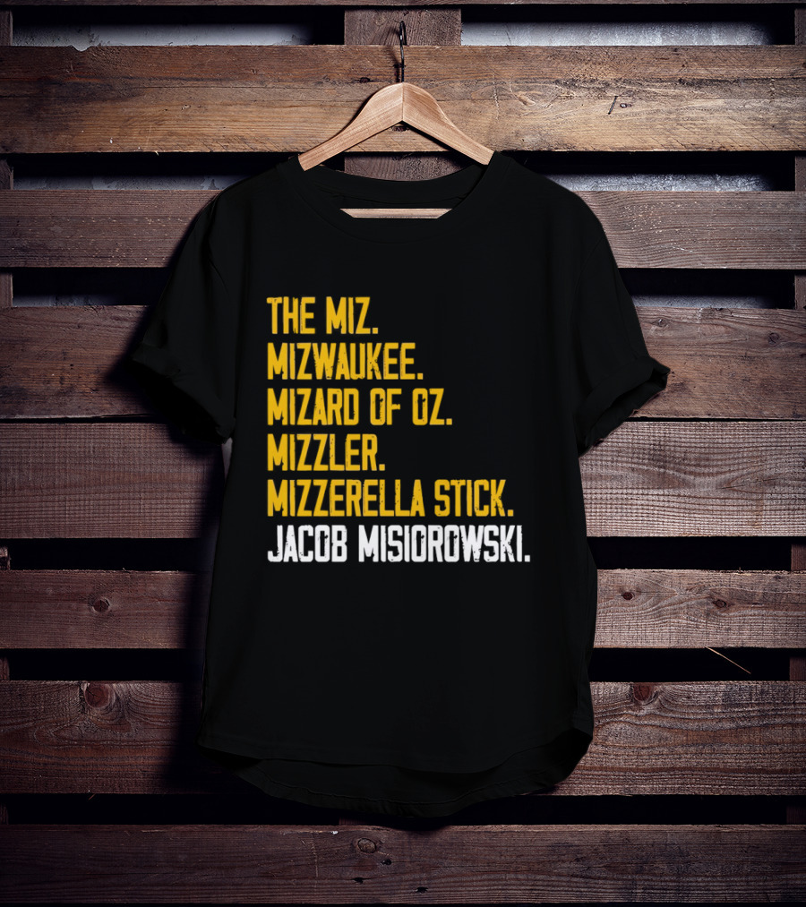 The Miz Mizwaukee Mizard Of Oz Mizzler Mizzerella Stick Jacob Misiorowski T-Shirt