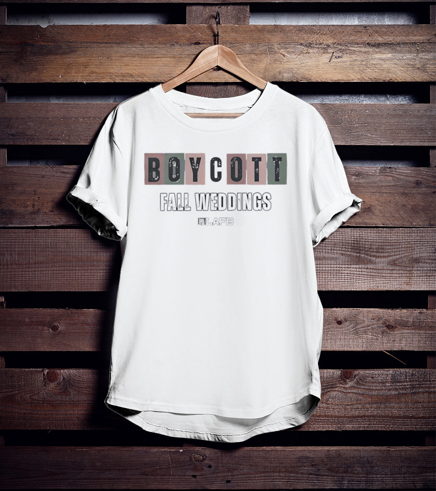Boycott Fall Weddings LAFB T-Shirt