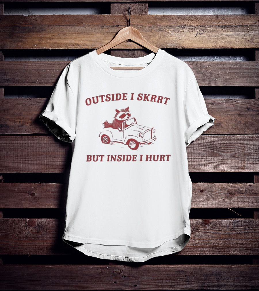 Outside I Skrrt But Inside I Hurt Raccoon In Car T-Shirt