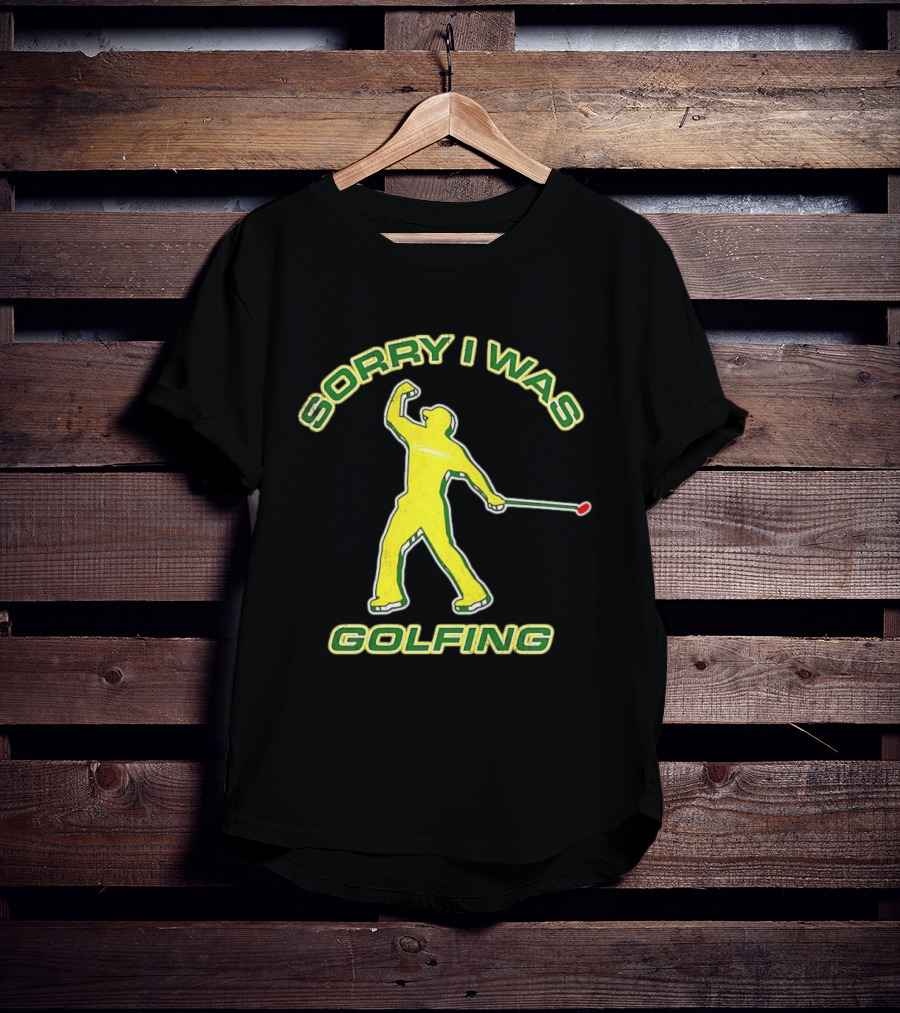 Sorry I Was Golfing Curved Golfer T-Shirt