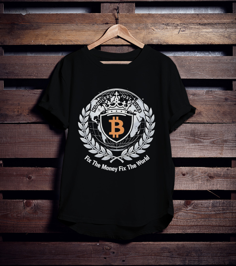 Bitcoin No Rulers Just Rules Fix The Money Fix The World T-Shirt