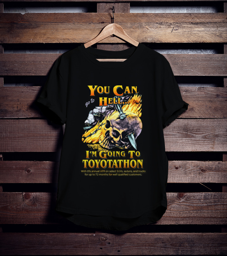You Can Go To Hell I'm Going To Toyotathon Skull Flames And Chains T-Shirt