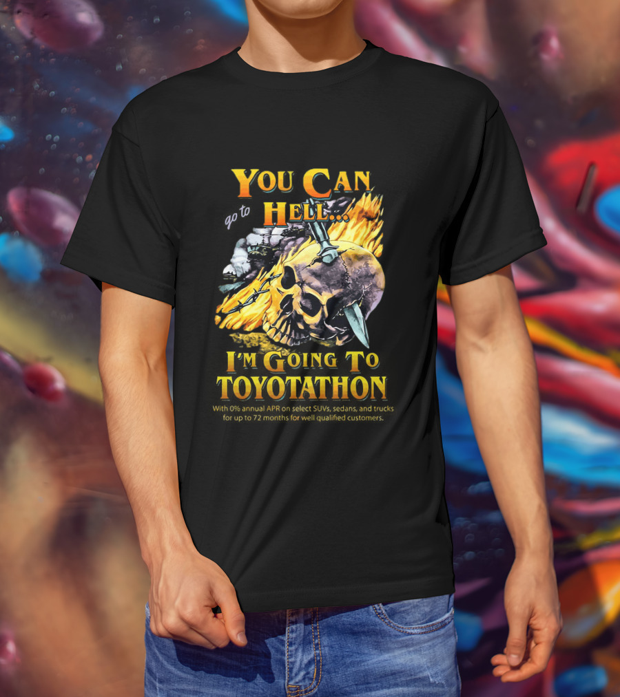 You Can Go To Hell I'm Going To Toyotathon Skull Flames And Chains T-Shirt