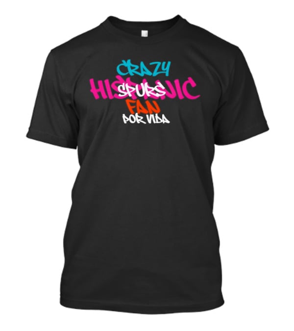 Crazy Hispanic Spurs Fan Portal T-Shirt