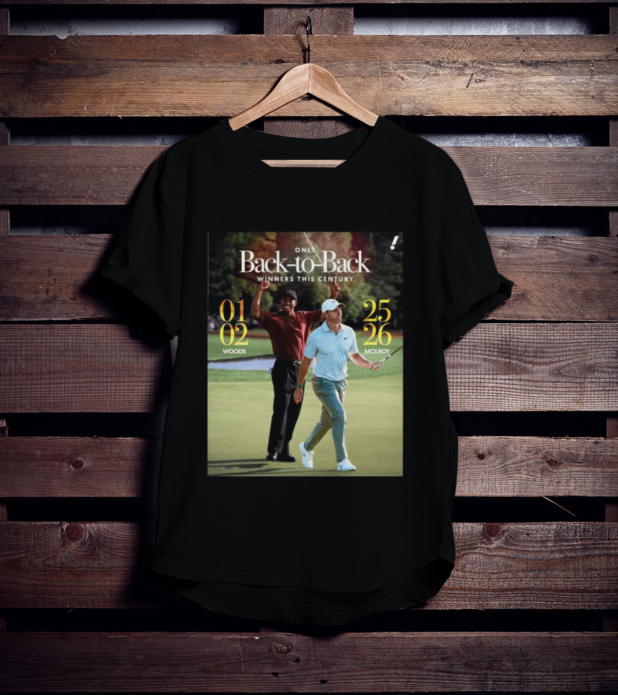 Rory McIlroy Tiger Woods Only Back To Back Winners This Century 01 02 25 26 T-Shirt
