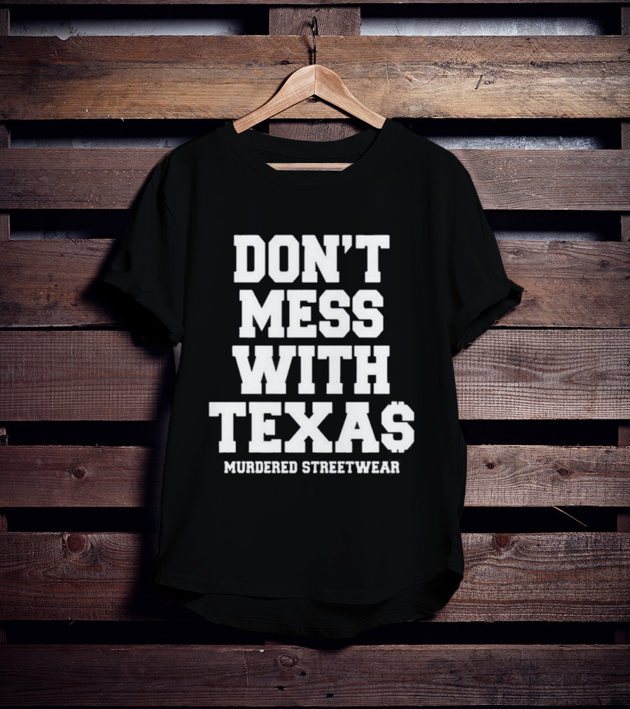 Don't Mess With Texas Murdered Streetwear Texas T-Shirt