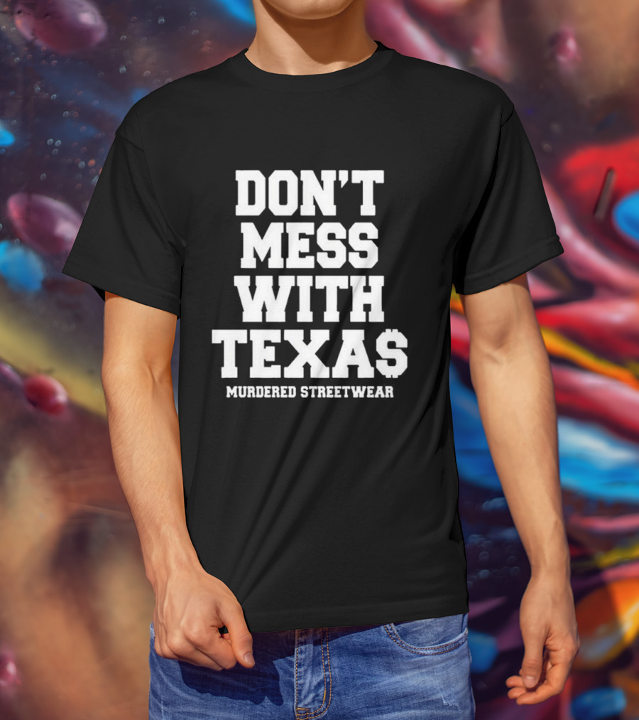Don't Mess With Texas Murdered Streetwear Texas T-Shirt
