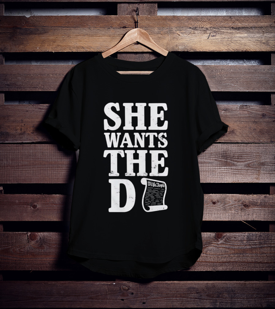 She Wants The D Declaration Independence Scroll T-Shirt