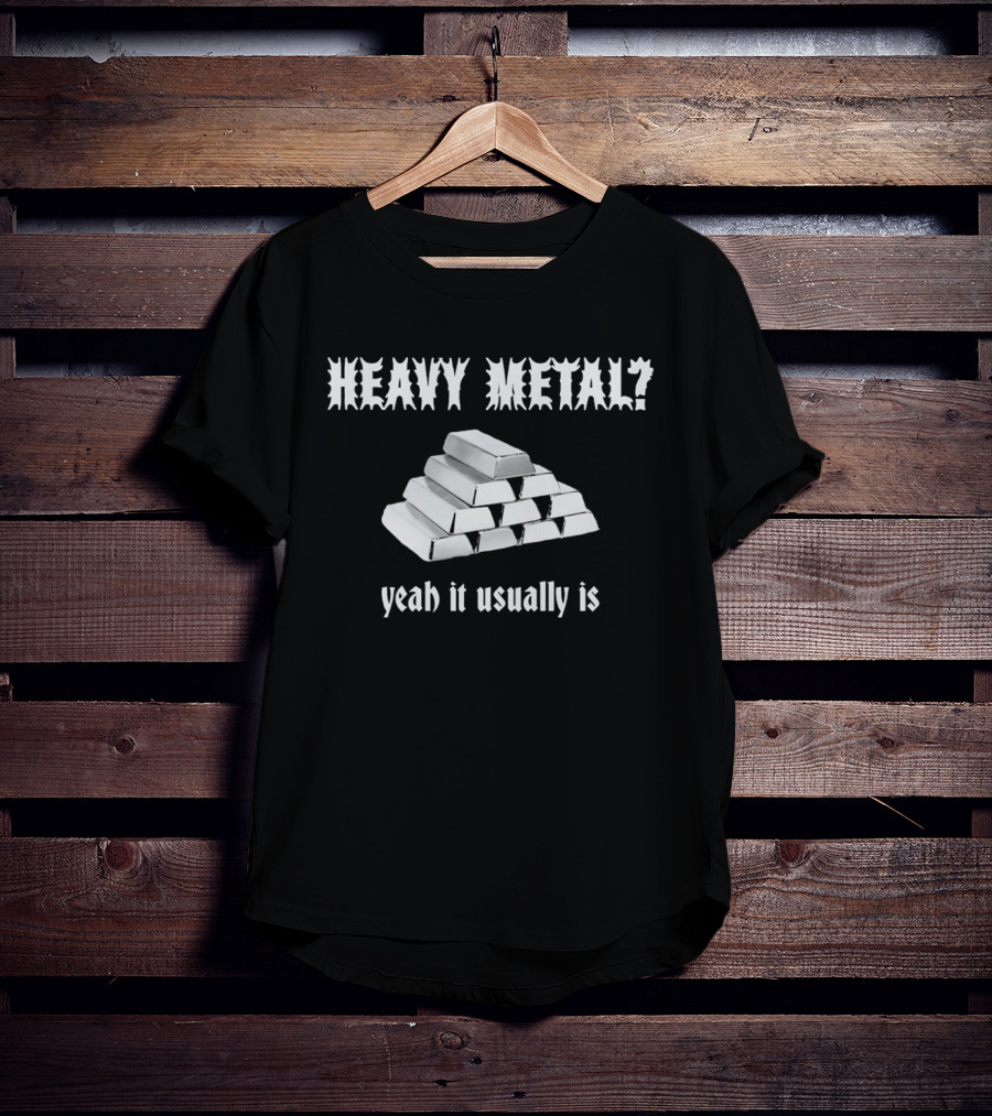 Heavy Metal Yeah It Usually Is Silver Bars Pun T-Shirt