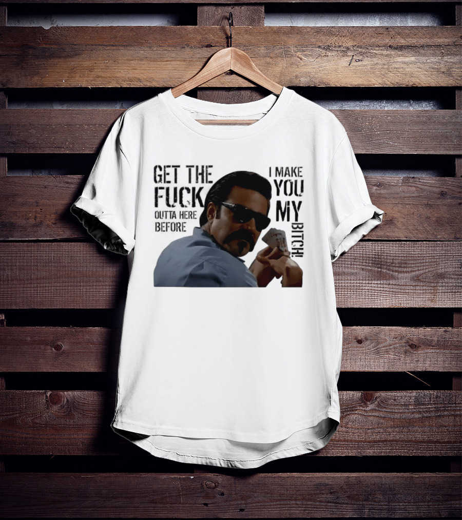 Get The Fuck Outta Here Before I Make You My Bitch Poker Player With Sunglasses T-Shirt