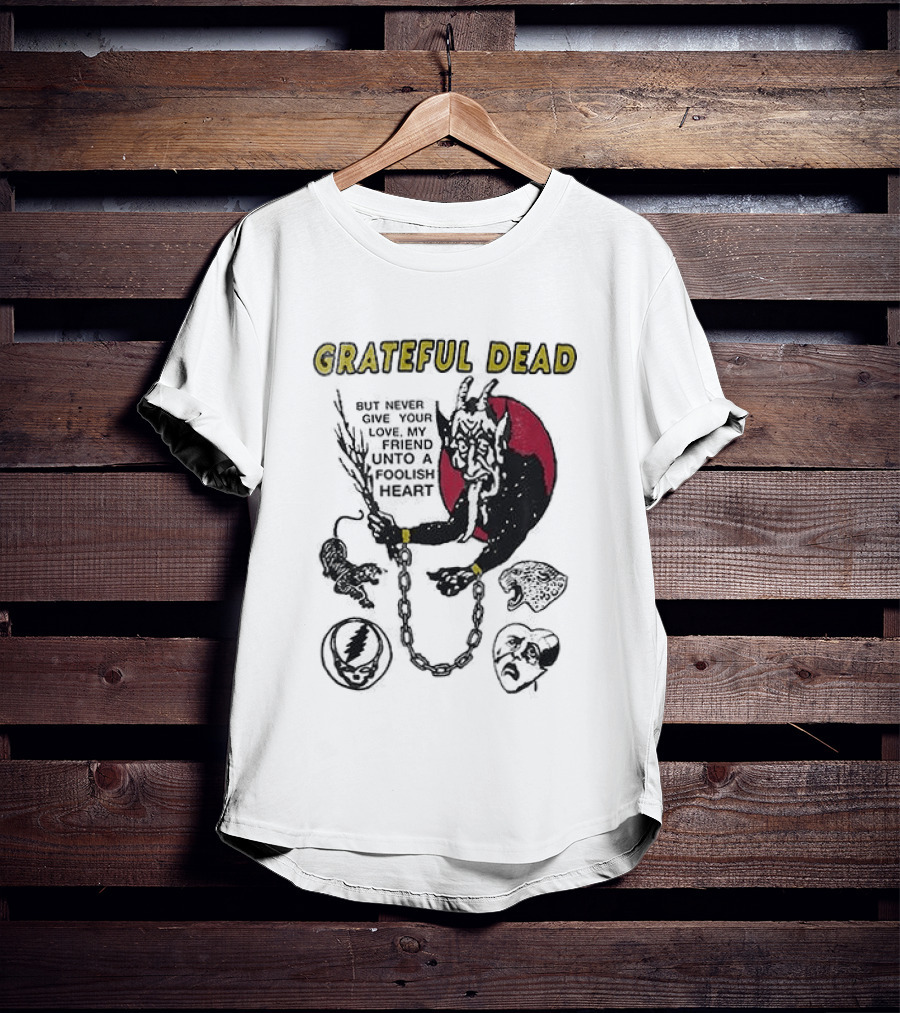 Grateful Dead Never Give Your Love My Friend Unto A Foolish Heart Devil And Hearts T-Shirt