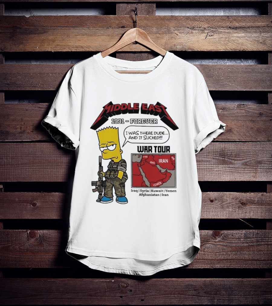 Middle East 1991 Forever I Was There Dude And It Sucked War Tour Bart Simpson Map Iraq Kuwait Yemen Saudi Arabia Oman UAE France T-Shirt