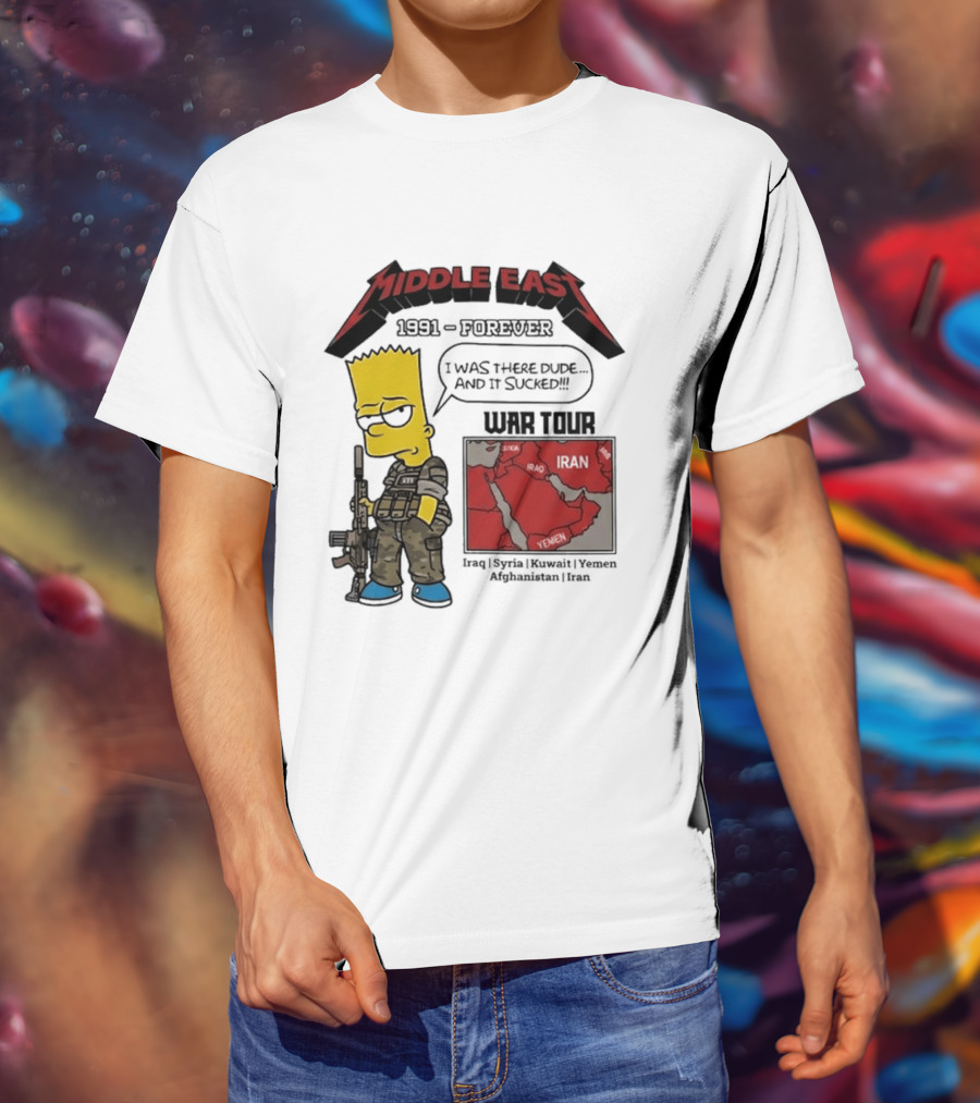 Middle East 1991 Forever I Was There Dude And It Sucked War Tour Bart Simpson Map Iraq Kuwait Yemen Saudi Arabia Oman UAE France T-Shirt