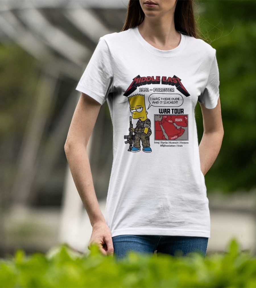 Middle East 1991 Forever I Was There Dude And It Sucked War Tour Bart Simpson Map Iraq Kuwait Yemen Saudi Arabia Oman UAE France T-Shirt