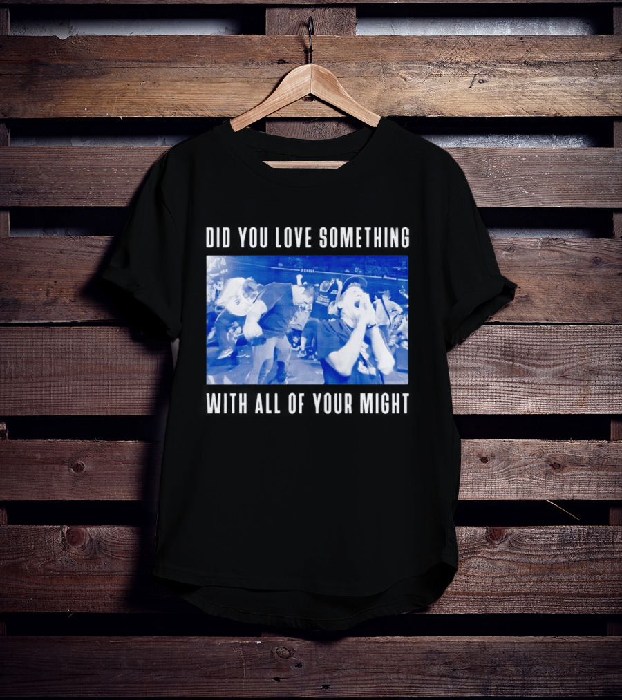 Bane Band Live Performance Did You Love Something With All Of Your Might T-Shirt