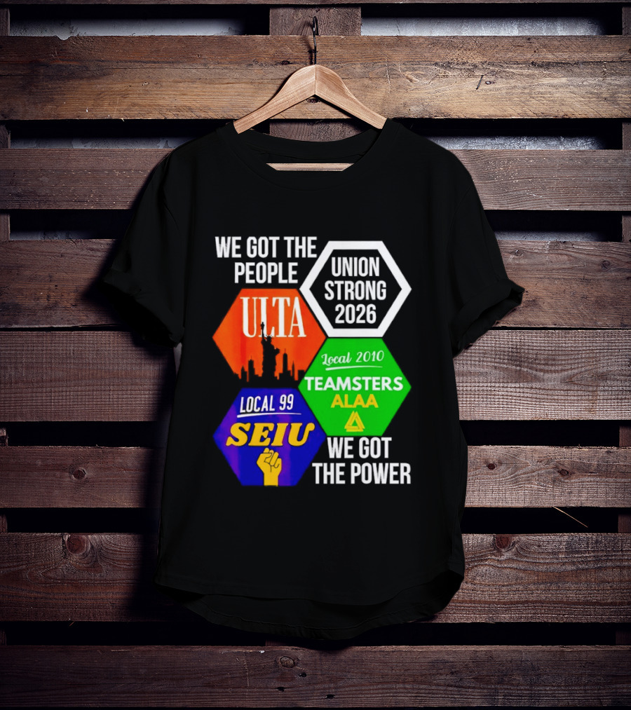 We Got The People Union Strong 2026 UTLA SEIU Teamsters Local 99 ALA T-Shirt