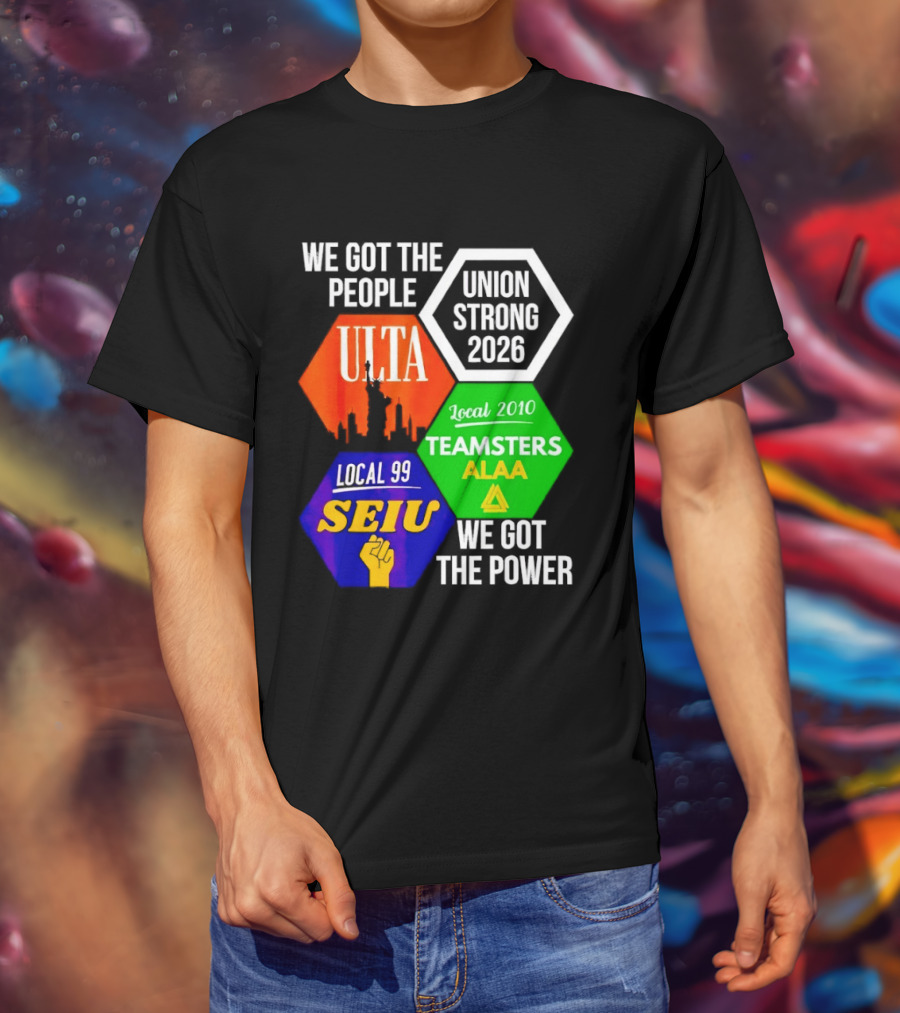 We Got The People Union Strong 2026 UTLA SEIU Teamsters Local 99 ALA T-Shirt