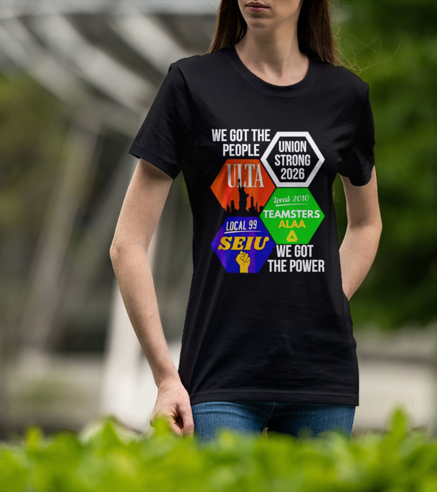 We Got The People Union Strong 2026 UTLA SEIU Teamsters Local 99 ALA T-Shirt