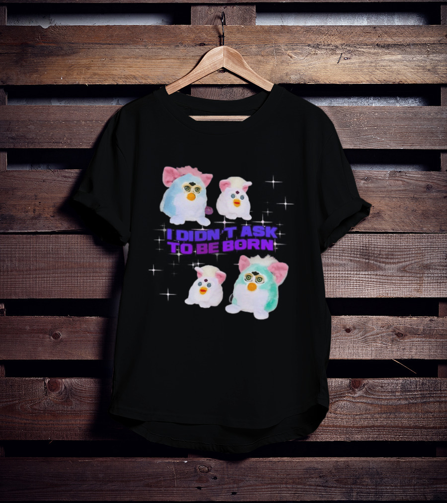 Furby Baby I Didn't Ask To Be Born Vintage Toy Aesthetic T-Shirt