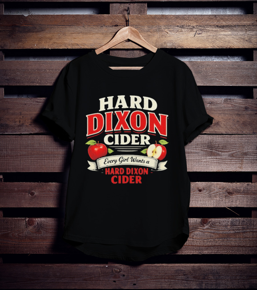 Hard Dixon Cider Every Girl Wants Apples T-Shirt