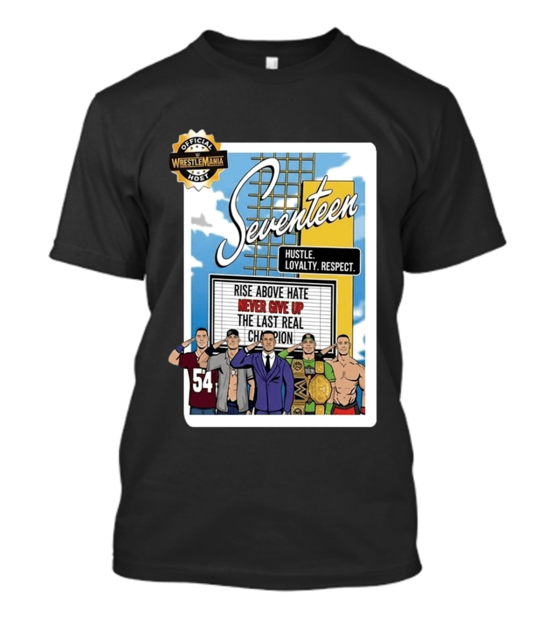 Seventeen Hustle Loyalty Respect Official WrestleMania Host Rise Above Hate Never Give Up The Last Real Champion T-Shirt