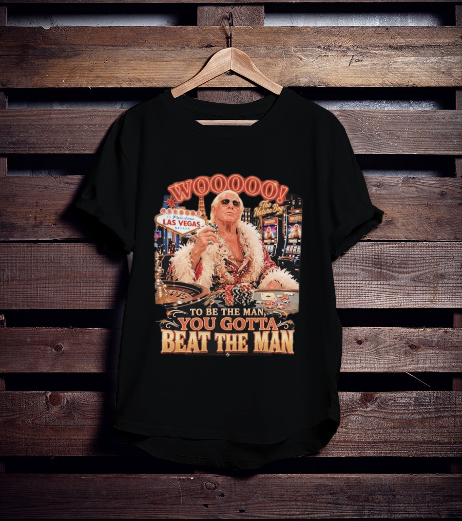 Woooooo Las Vegas Nature Boy To Be The Man You Gotta Beat The Man T-Shirt