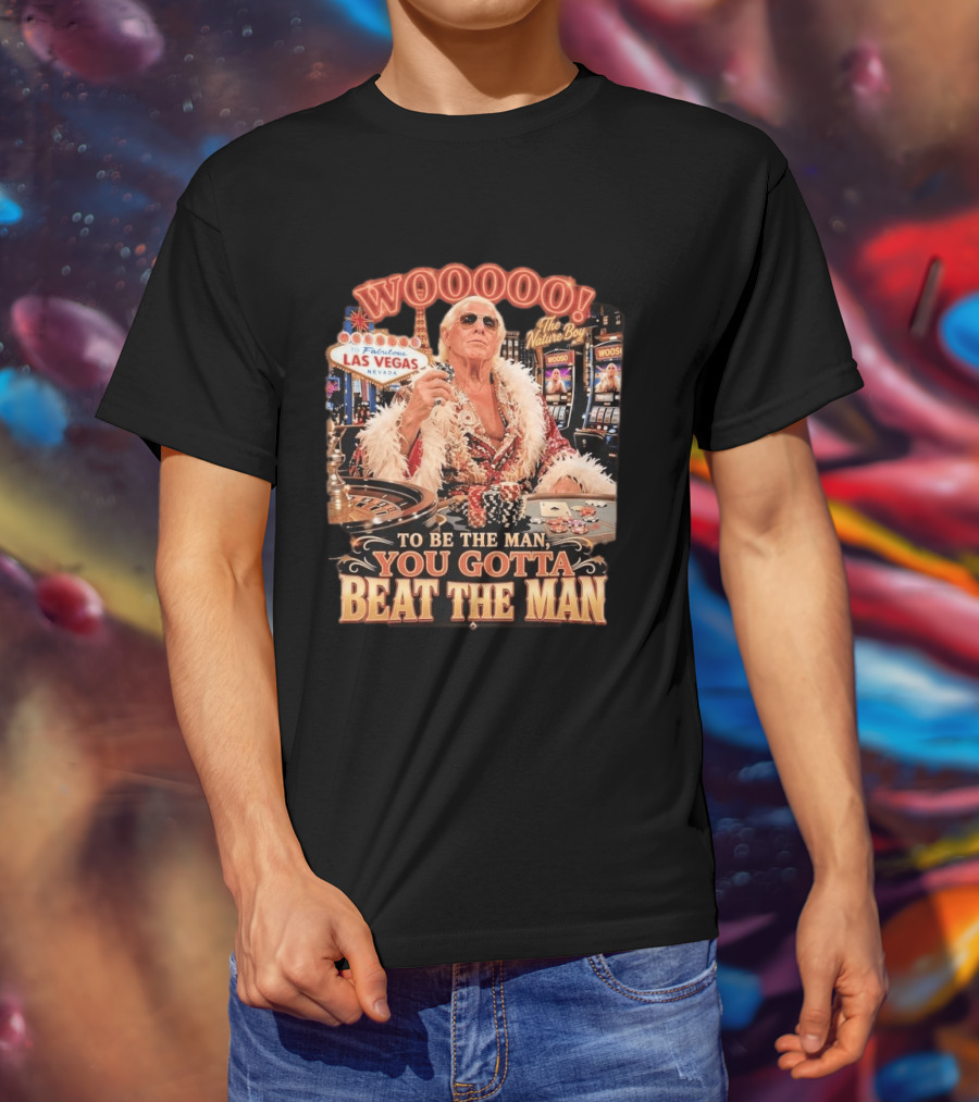 Woooooo Las Vegas Nature Boy To Be The Man You Gotta Beat The Man T-Shirt