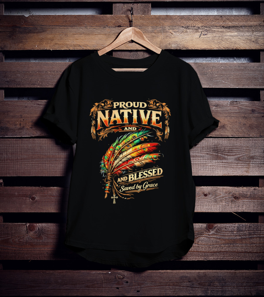 Proud Native And Blessed Saved By Grace Feather Motif T-Shirt
