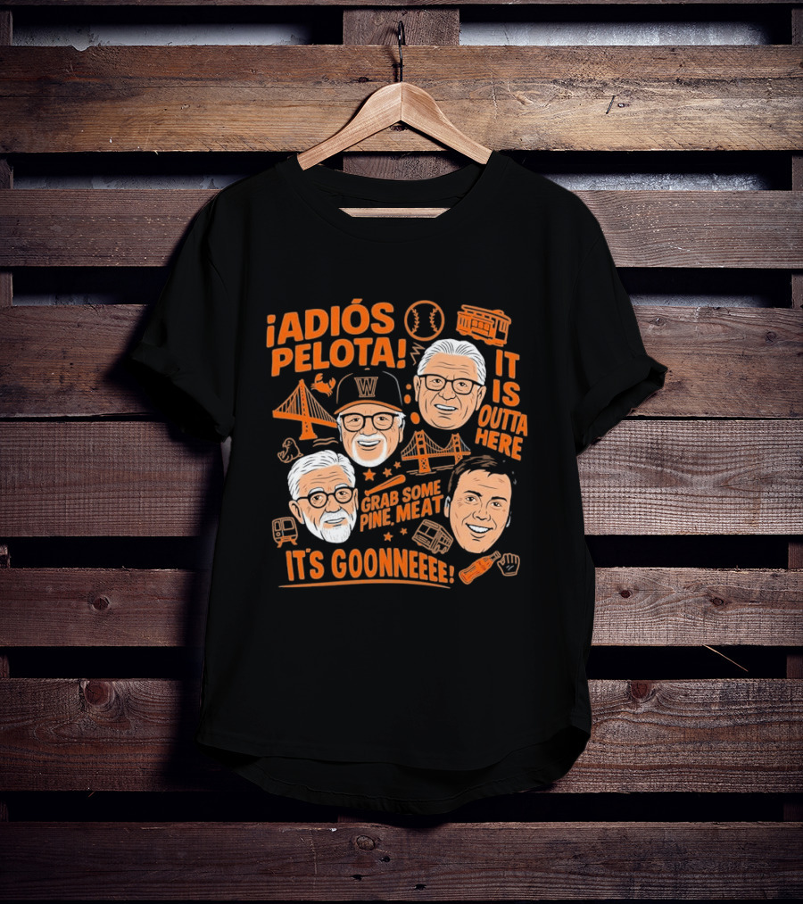 Adiós Pelota It Is Outta Here Grab Some Pine Meat It's Goonneee Giants T-Shirt