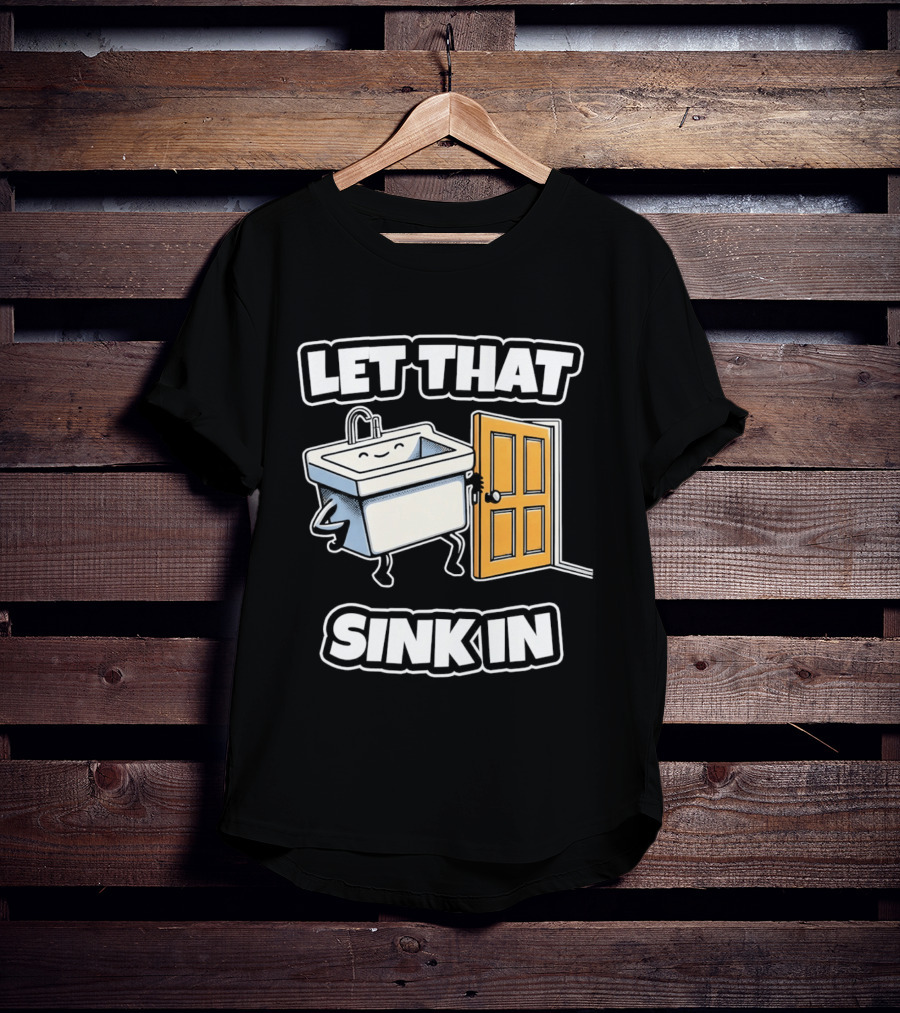 Let That Sink In Walking Through Door Cartoon T-Shirt