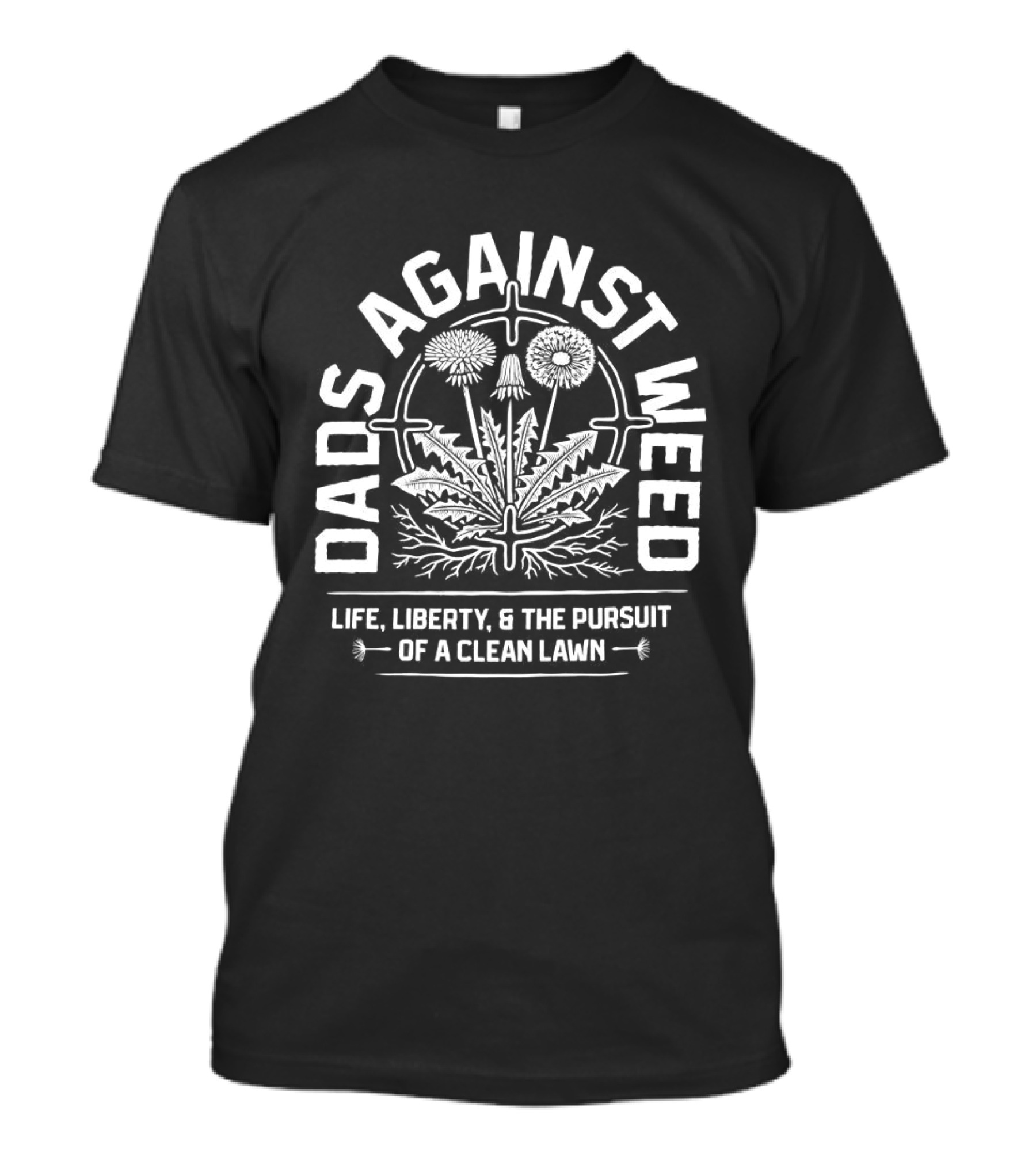 Dads Against Weed Life Liberty And The Pursuit Of A Clean Lawn T-Shirt