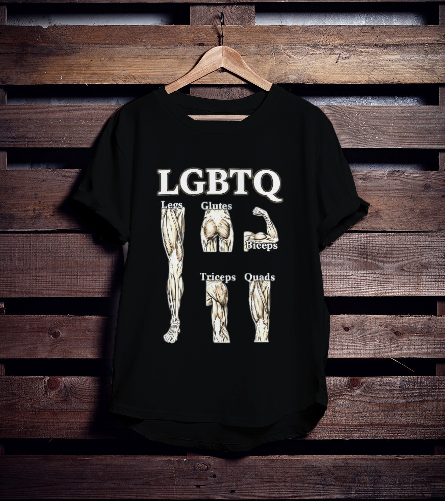 LGBTQ Legs Glutes Biceps Triceps Quads Anatomy Humor T-Shirt
