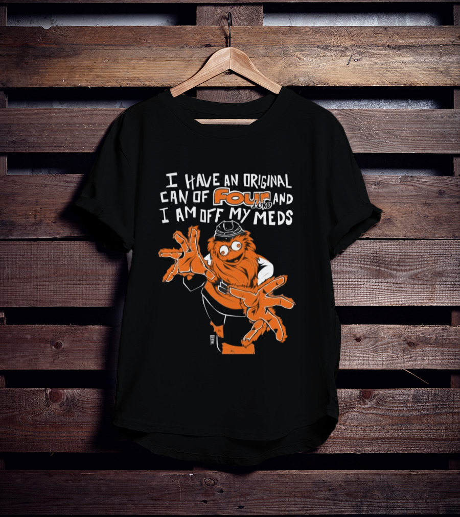 I Have An Original Can Of Four Philadelphia Flyers Gritty Off My Meds T-Shirt