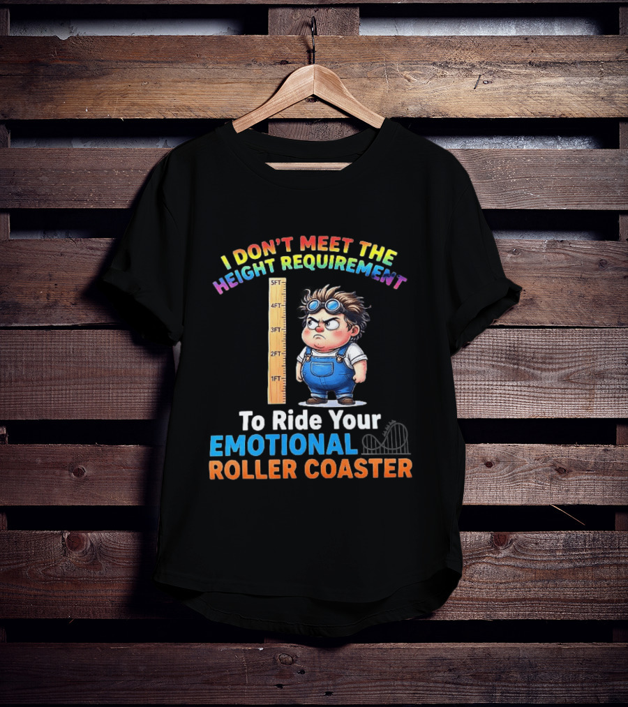 I Don't Meet The Height Requirement Funny Emotional Roller Humor T-Shirt