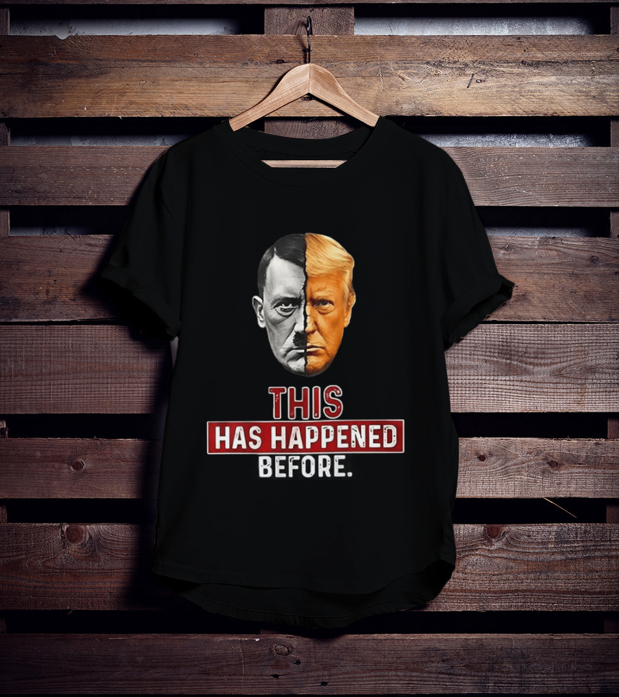 This Has Happened Before Hitler And Trump Face Half T-Shirt