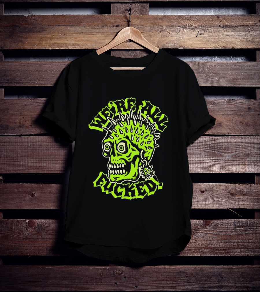 We're All Fucked Skull Punk Neon Spiky Mohawk T-Shirt