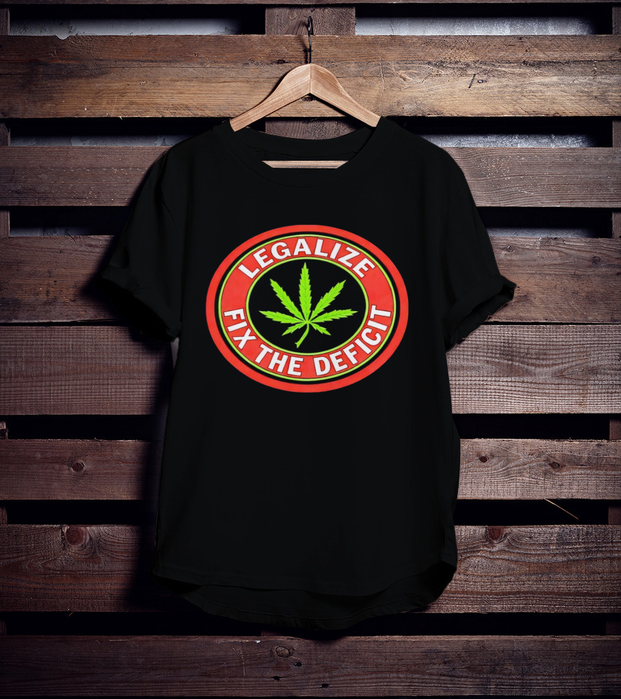 Legalize Weed Leaf Fix The Deficit T-Shirt