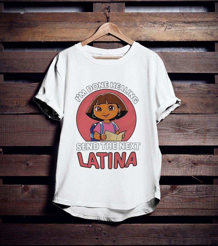 I'm Done Healing Send The Next Latina Cartoon T-Shirt