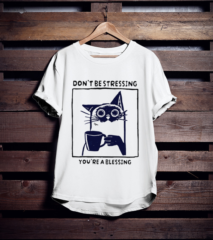 Don't Be Stressing Coffee Cat You're A Blessing Meme T-Shirt