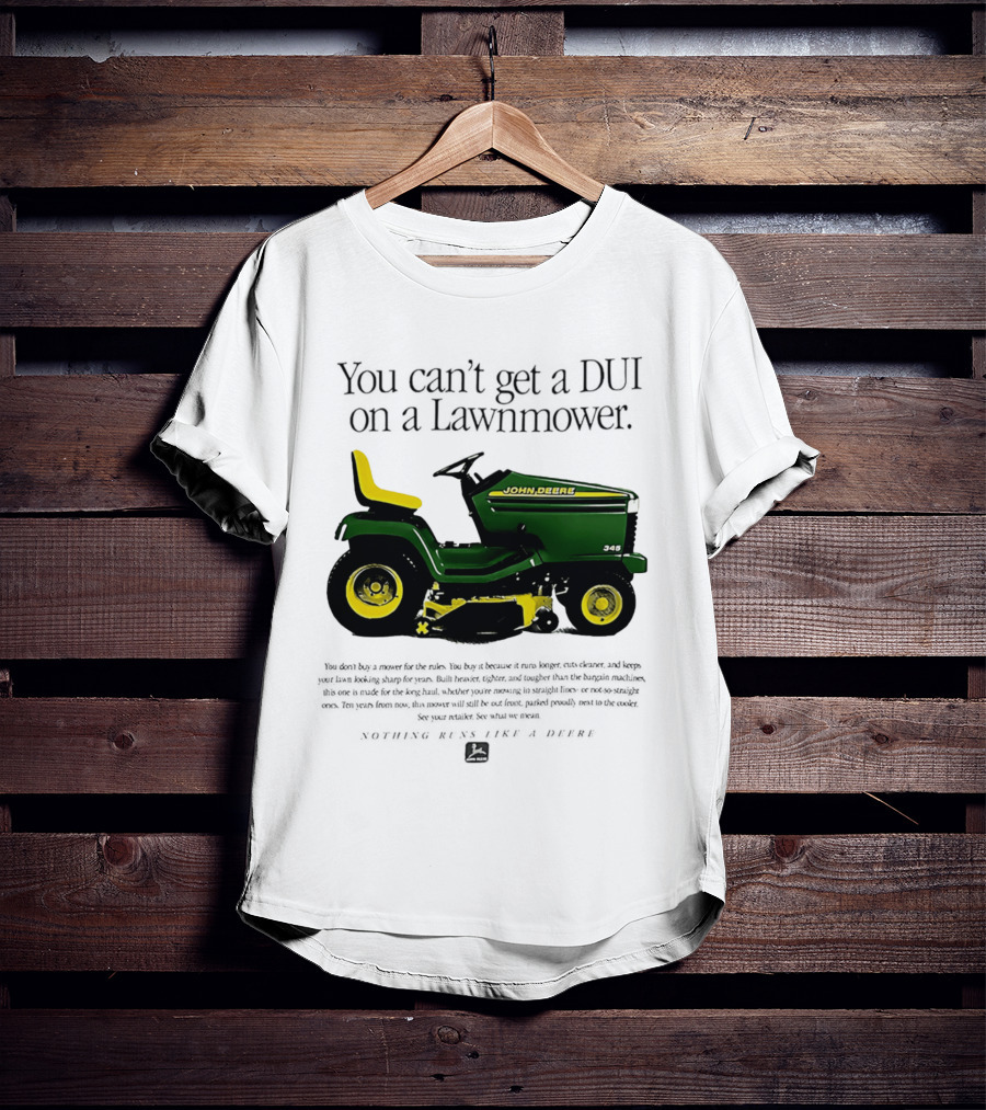 You Can't Get A DUI On A Lawnmower Nothing Runs Like A Deere John Deere 345 T-Shirt