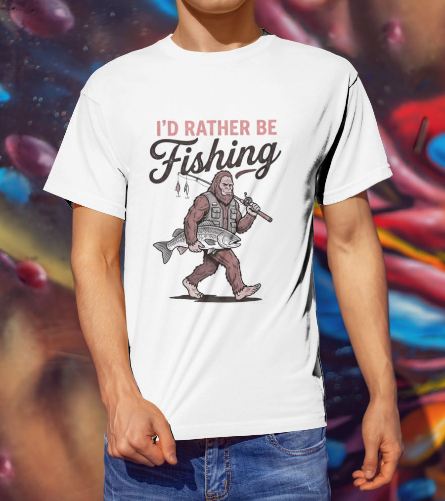 I'd Rather Be Fishing Bigfoot Catching Fish T-Shirt