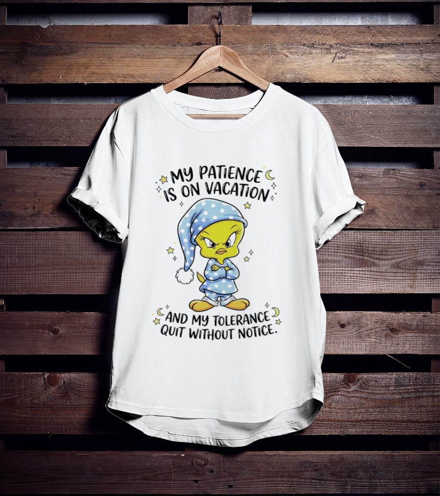Tweety My Patience Is On Vacation My Tolerance Quit Without Notice Pajamas T-Shirt