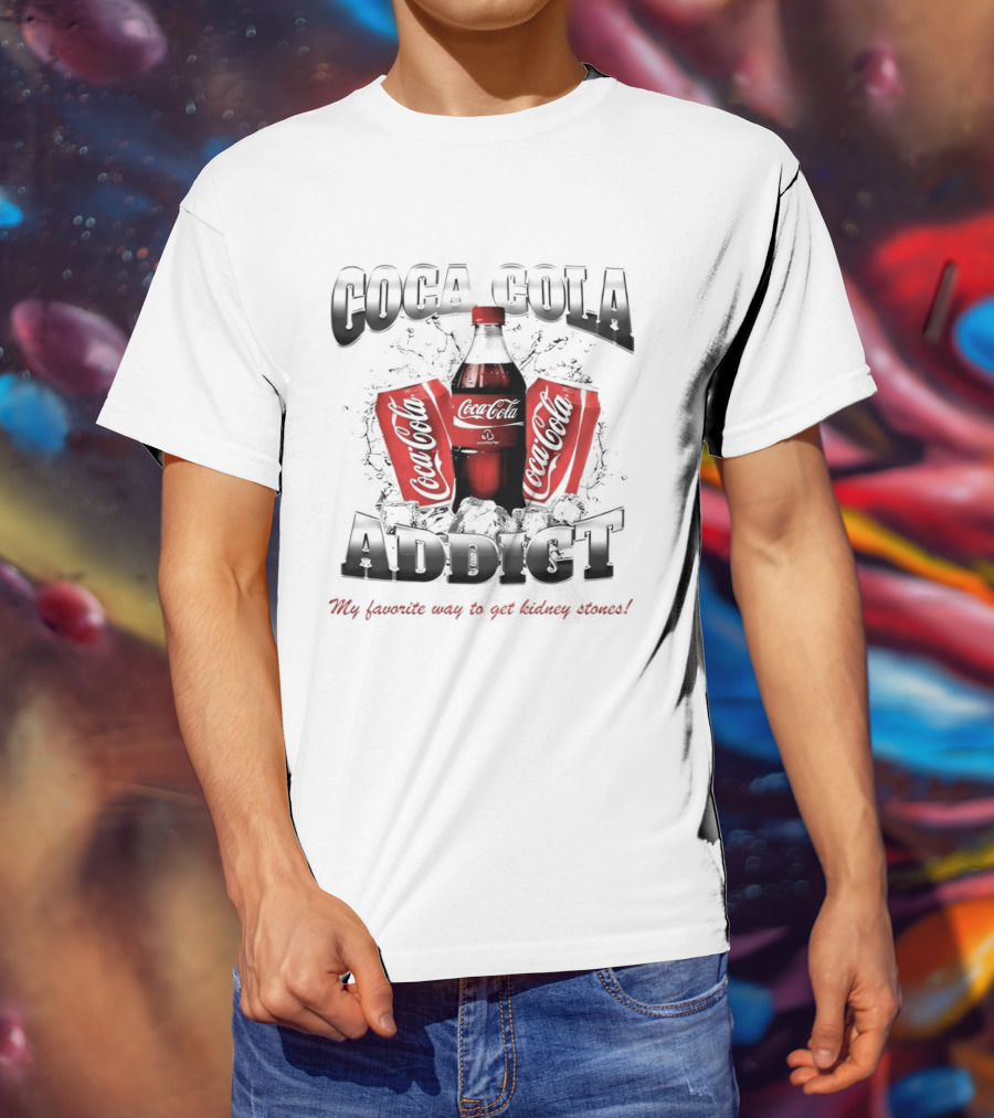 Coca Cola Addict Favorite Way To Get Kidney Stones T-Shirt