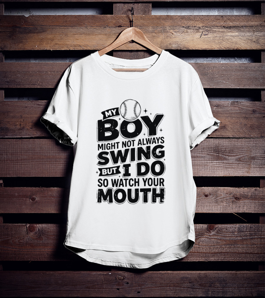My Boy Might Not Always Swing Baseball Sports Parent Humor T-Shirt