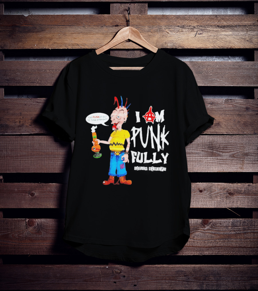 I Am Punk Fully Since Always Too Punked Out To Think Straight T-Shirt